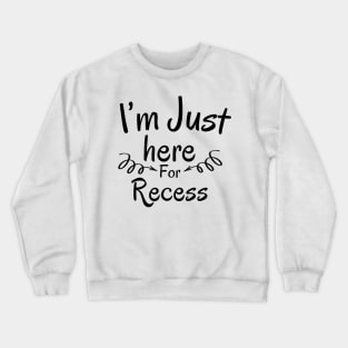 I'm Just Here For Recess Crewneck Sweatshirt